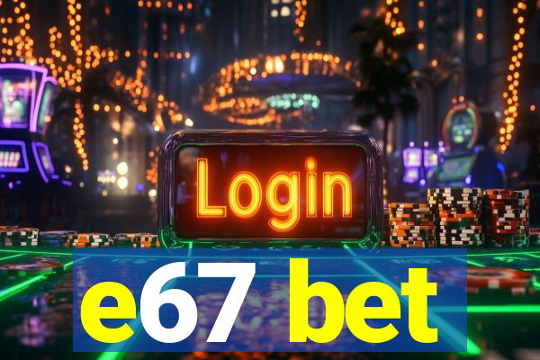 e67 bet